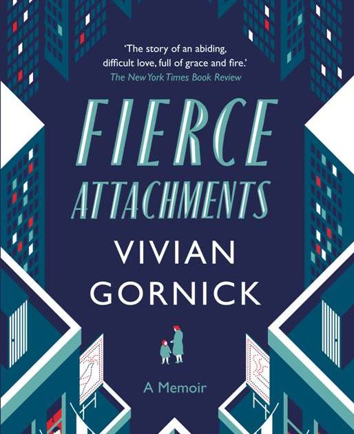 Ebook Fierce Attachments A Memoir By Vivian Gornick