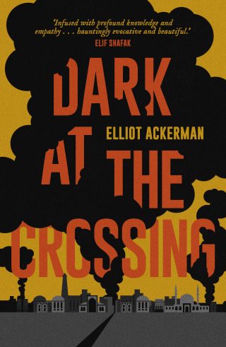 Dark at the Crossing | Elliot Ackerman