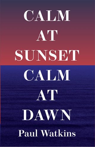Calm at Sunset, Calm at Dawn | Paul Watkins
